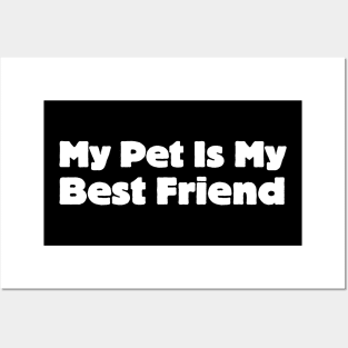My Pet Is My Best Friend Posters and Art